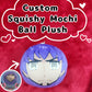 Squishy Mochi Ball Plush Commission